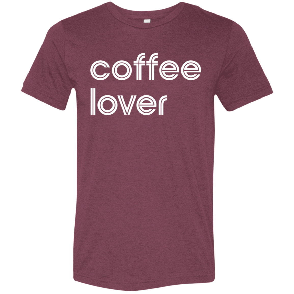 "Coffee lover." Tri-blend T-shirt | BetterSaid.co