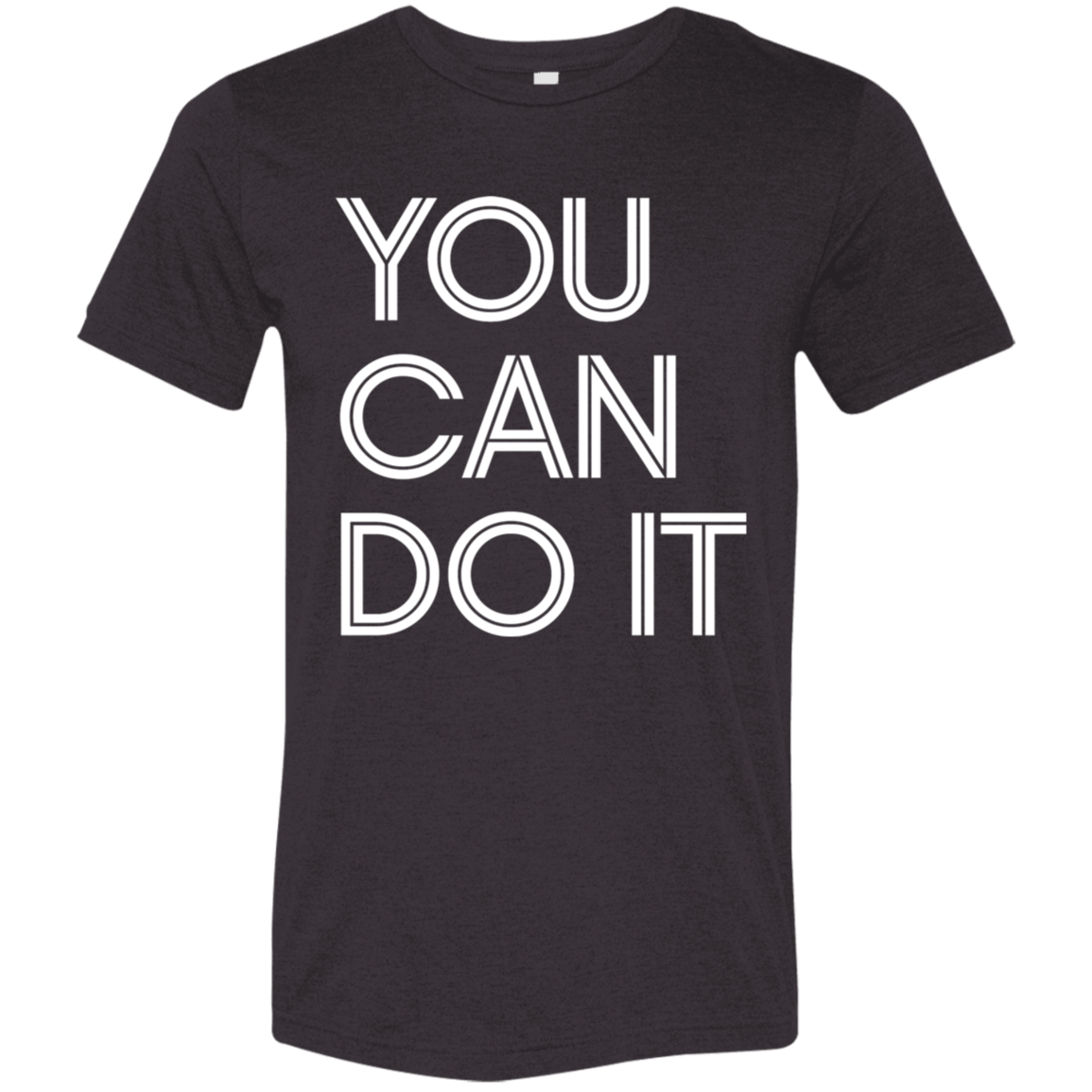 "You Can Do It" Tri-blend T-shirt (white font) | BetterSaid.co