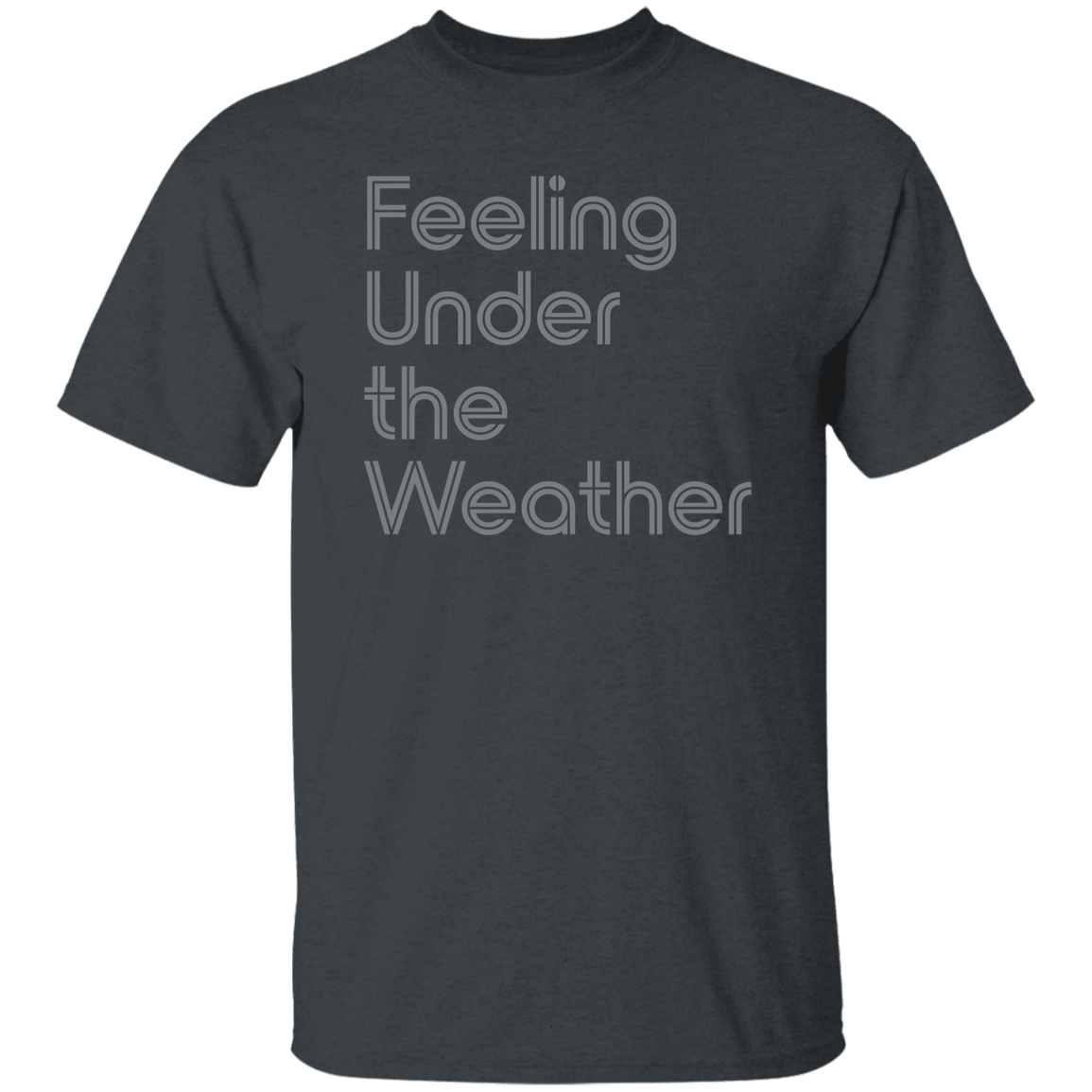 "Feeling Under the Weather" Mens T-shirt | BetterSaid.co