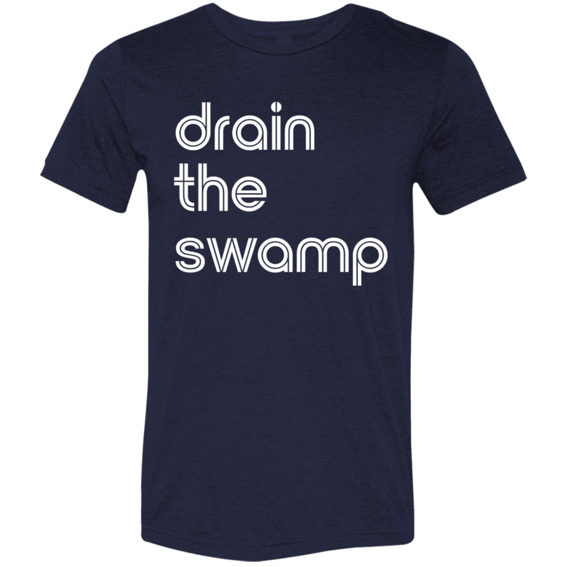 "Drain the" Tri-blend T-shirt | BetterSaid.co