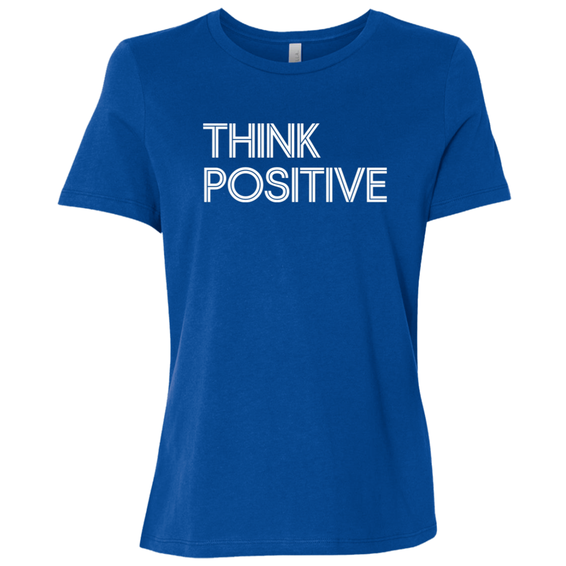 "Think Positive" Womens Relaxed T-shirt | BetterSaid.co
