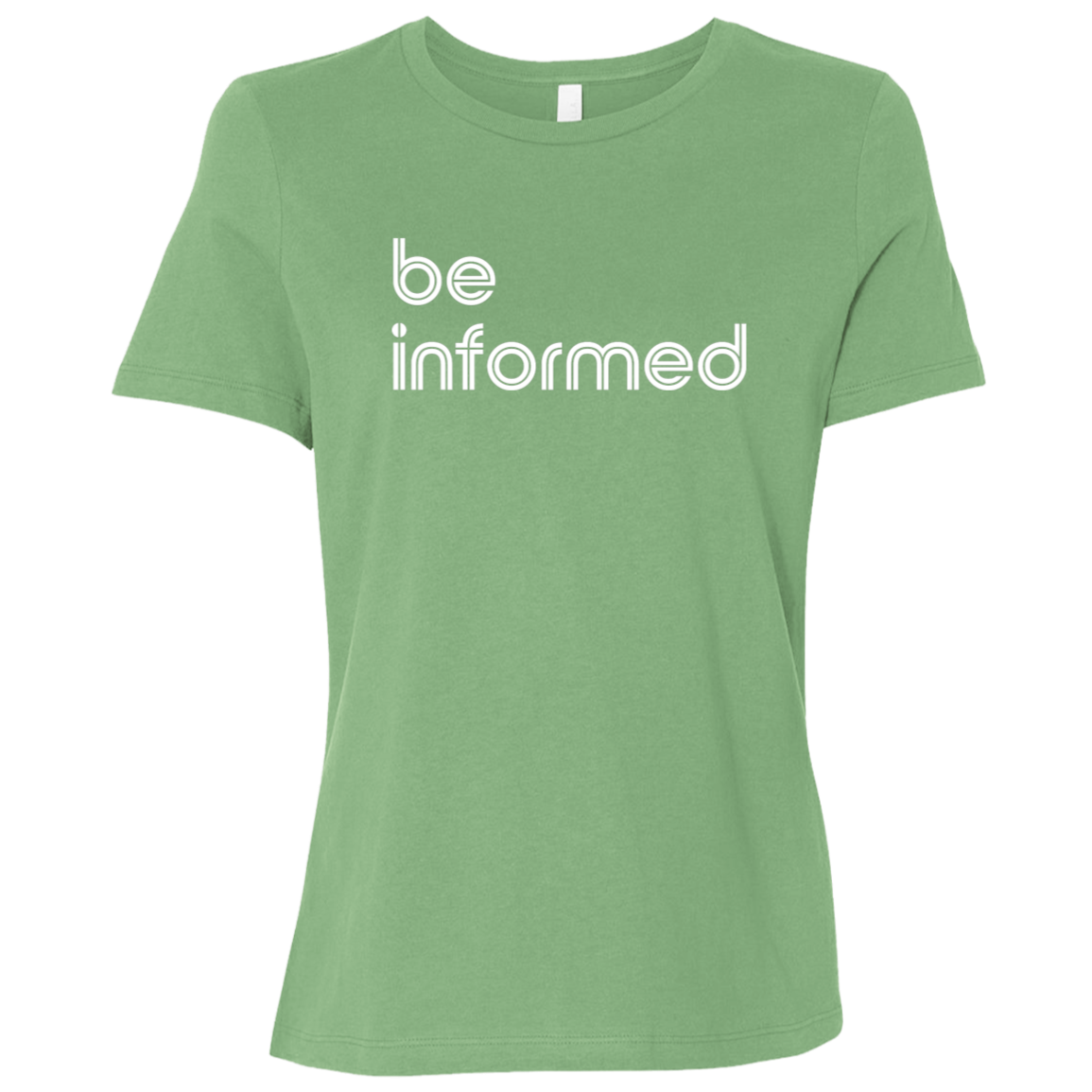 "Be informed" Womens Relaxed T-shirt | BetterSaid.co