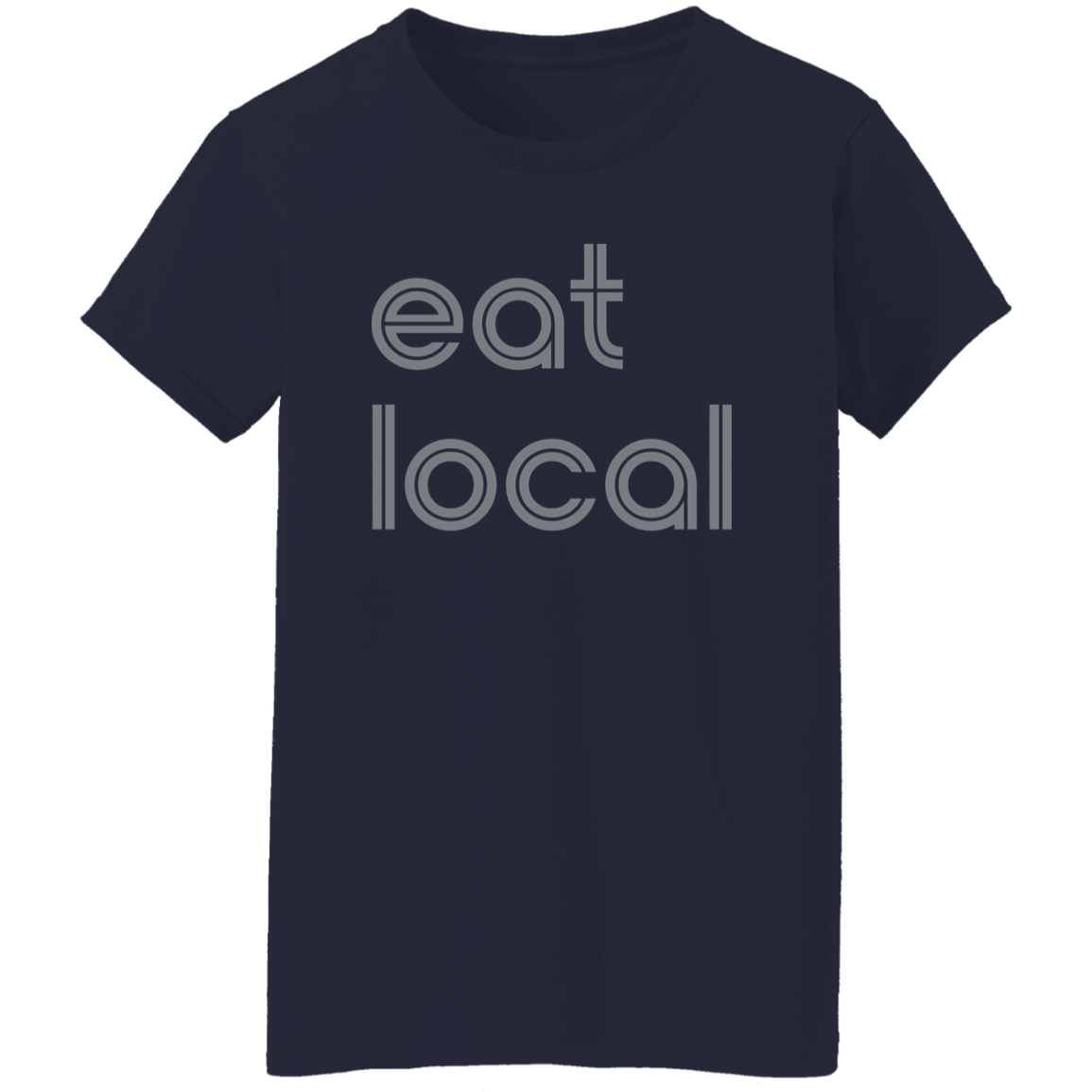 "Eat local." Womens T-shirt | BetterSaid.co