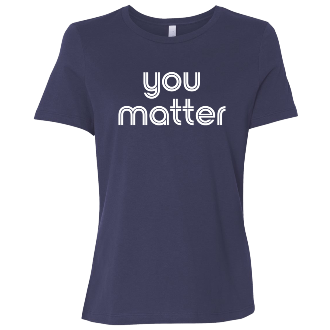 "You matter." Womens Relaxed T-shirt | BetterSaid.co