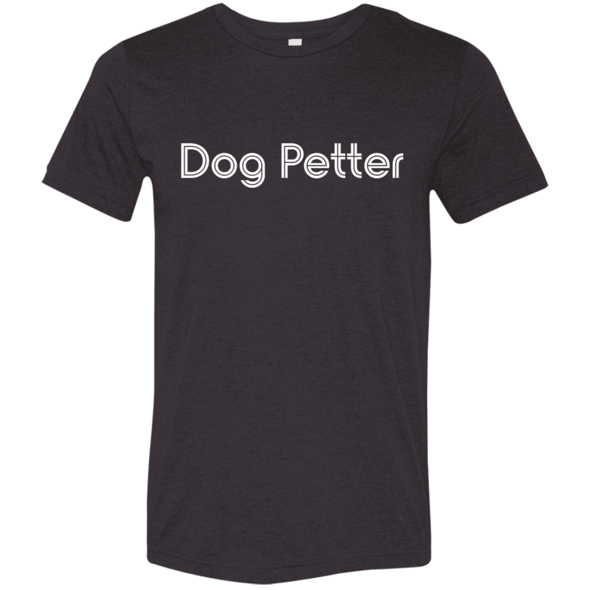 "Dog Petter" Tri-blend T-shirt | BetterSaid.co