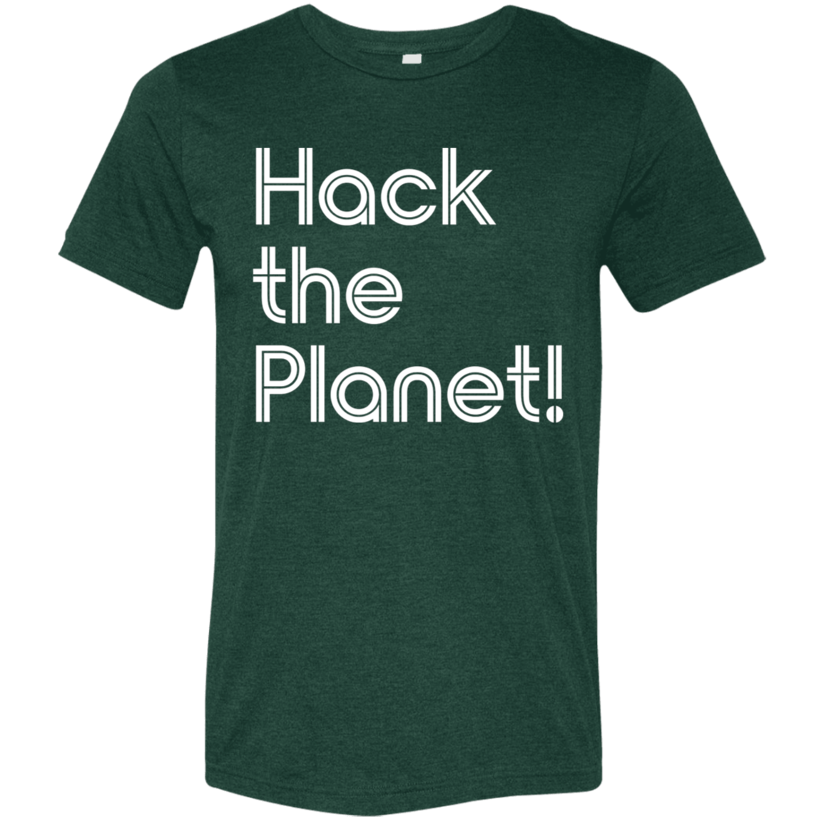 "Hack the planet" Tri-blend T-shirt | BetterSaid.co