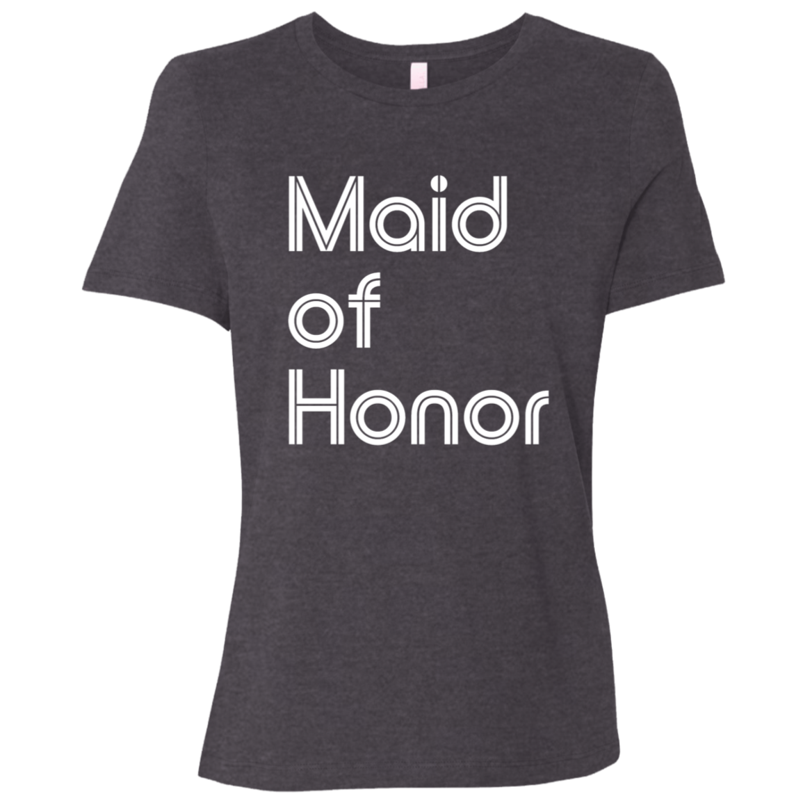 "Maid of Honor" Womens Relaxed T-shirt | BetterSaid.co