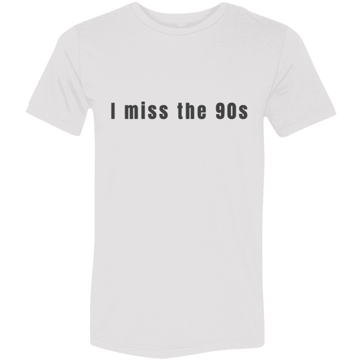 "I miss the 90s" Tri-blend T-shirt | BetterSaid.co