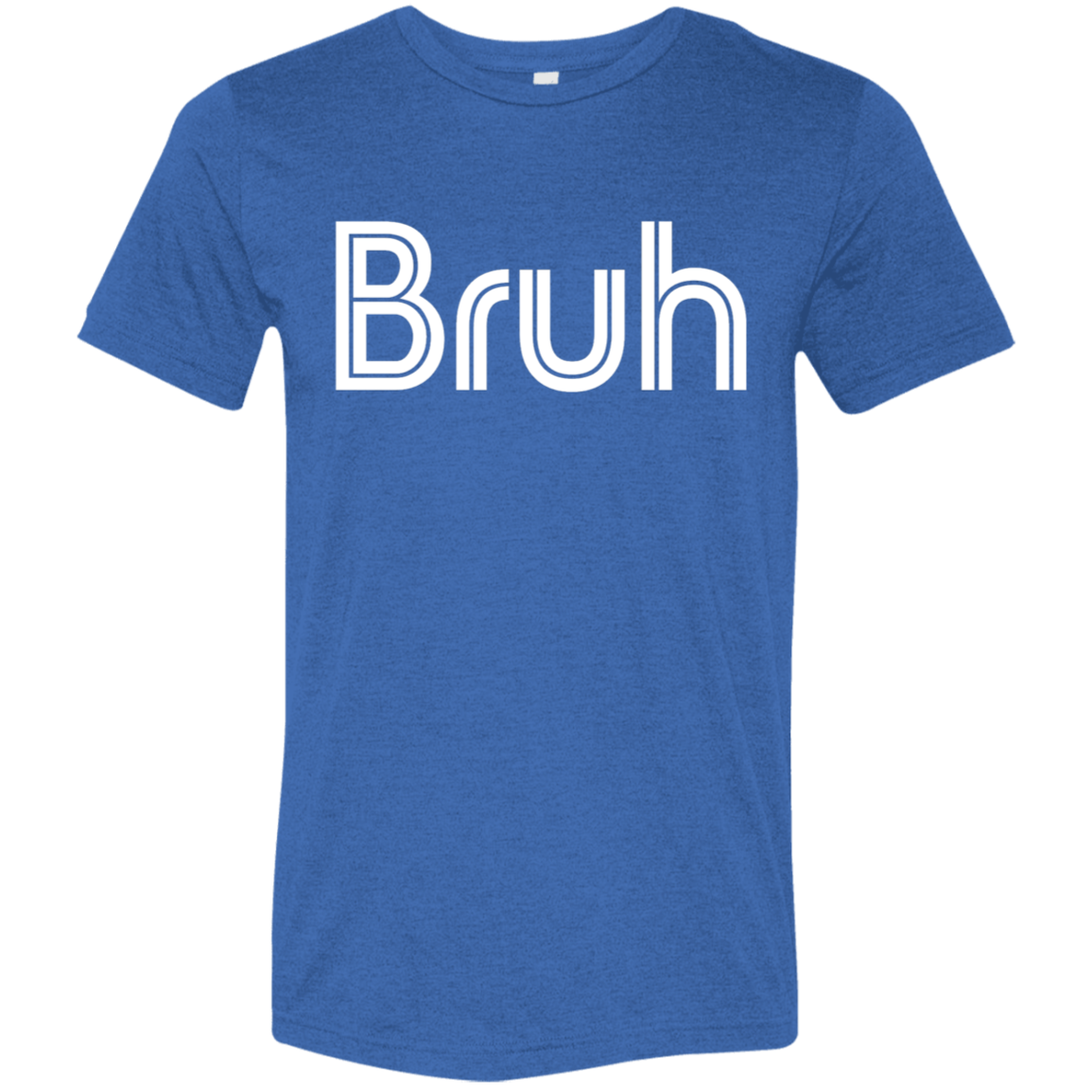"Bruh" Tri-blend T-shirt | BetterSaid.co