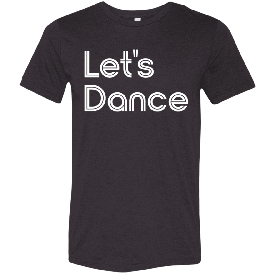 "Let's Dance" Tri-blend T-shirt | BetterSaid.co