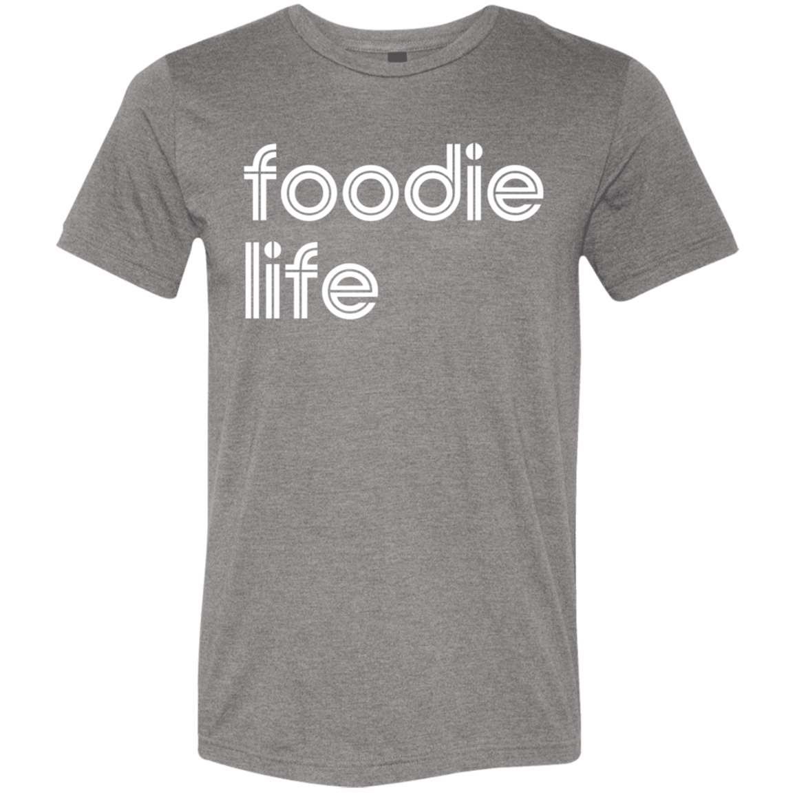 "Foodie life." Tri-blend T-shirt | BetterSaid.co