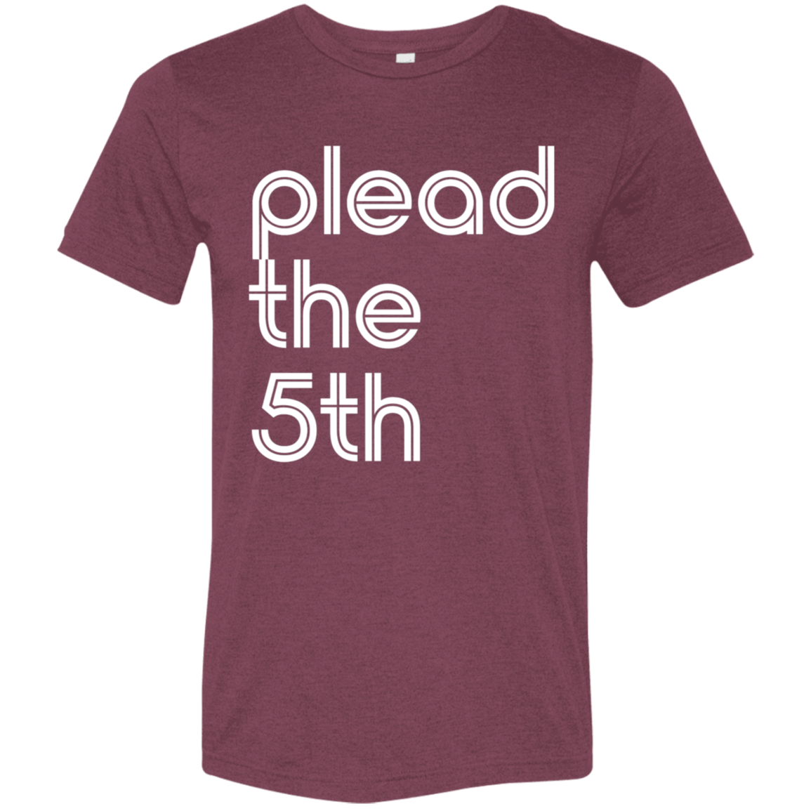 "I plead the" Tri-blend T-shirt | BetterSaid.co