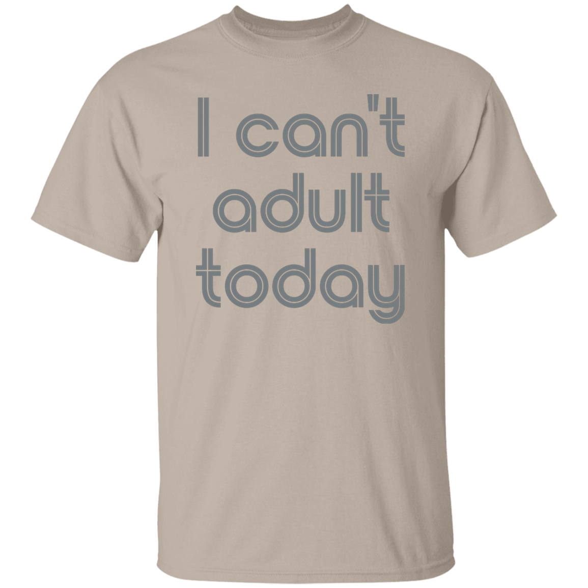 "I can't adult today" Mens T-shirt | BetterSaid.co