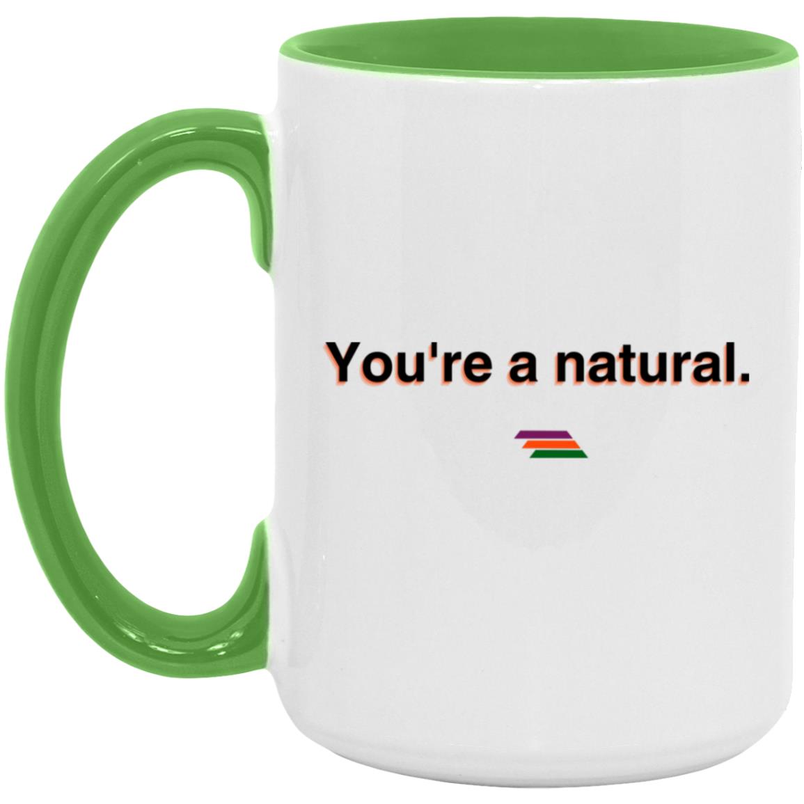 "You're a natural." Coffee Cups | BetterSaid.co
