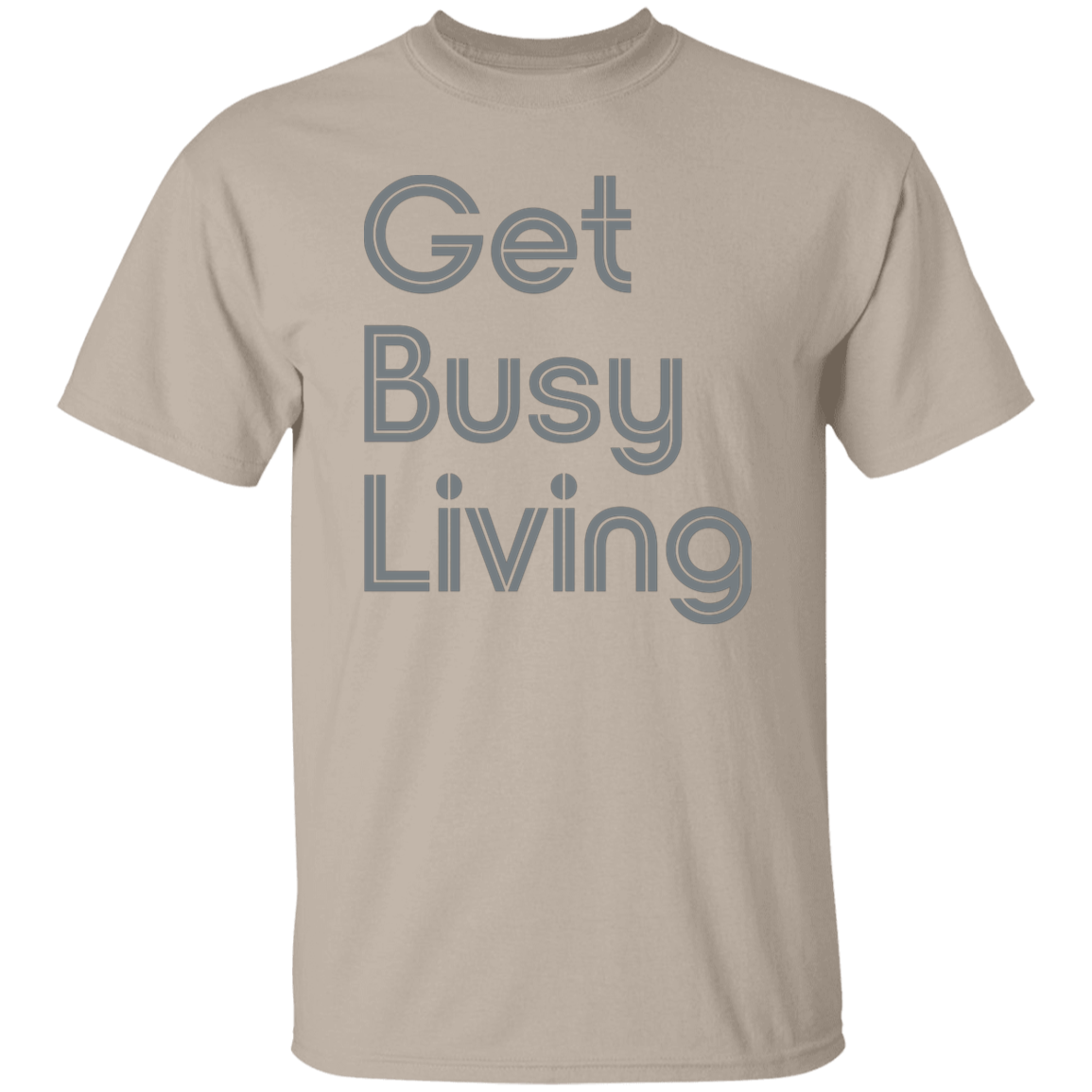 "Get busy living" Mens T-shirt | BetterSaid.co