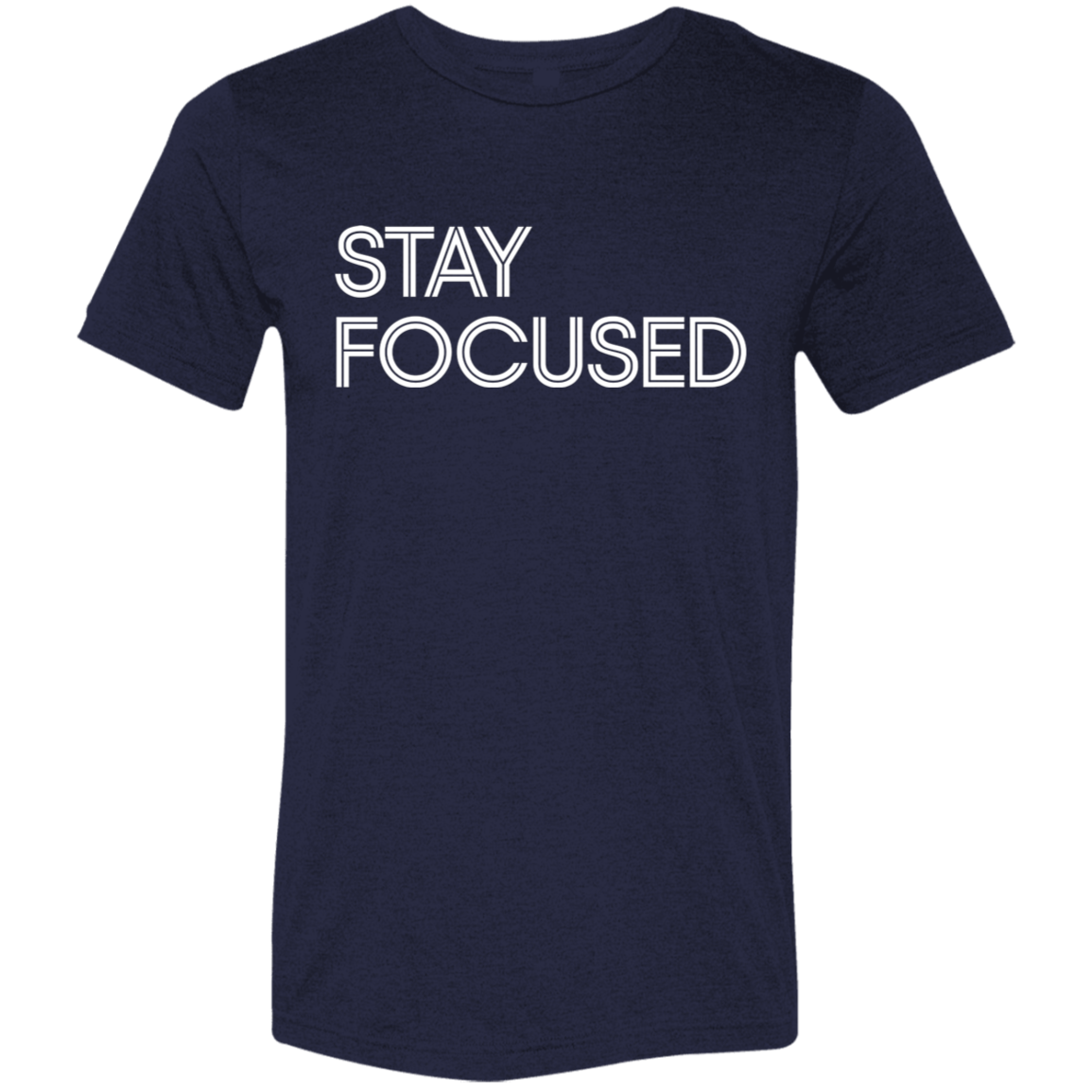 "Stay Focused" Tri-blend T-shirt | BetterSaid.co