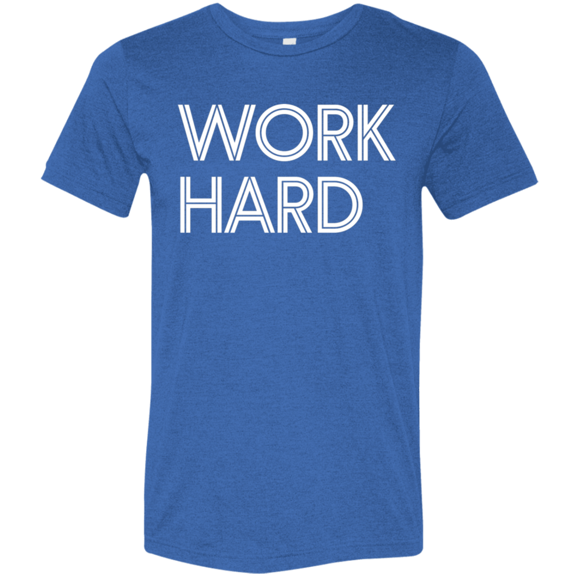 "Work Hard" Tri-blend T-shirt (white font) | BetterSaid.co