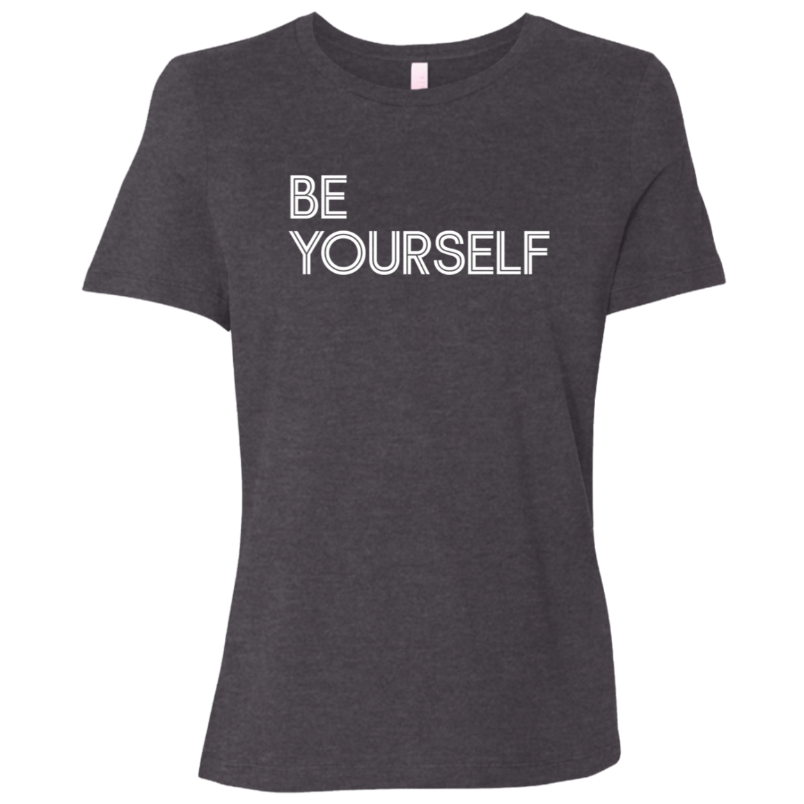 "Be Yourself" Womens Relaxed T-shirt | BetterSaid.co