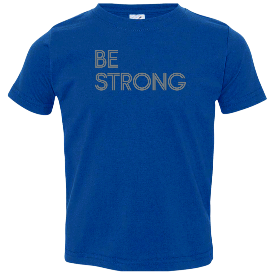 "Be strong." Toddler Jersey T-Shirt | BetterSaid.co