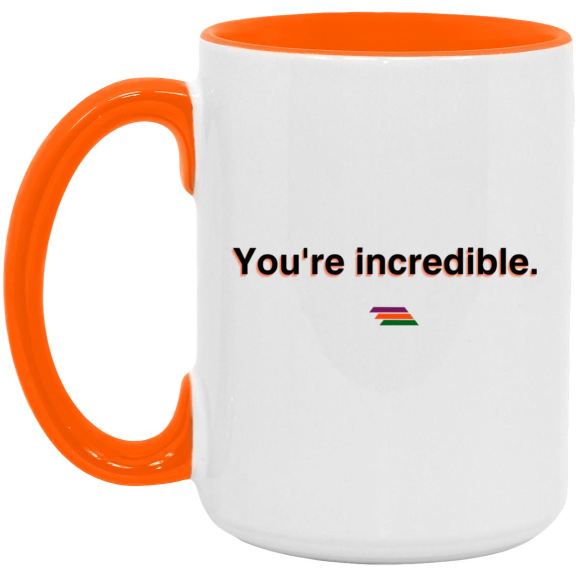 "You're incredible." Coffee Cups | BetterSaid.co
