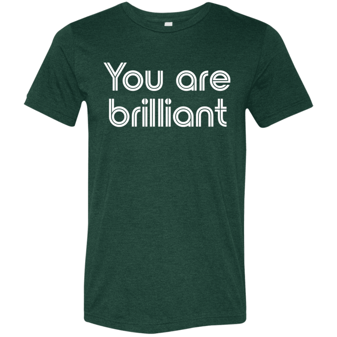 "You're Brilliant" Tri-blend T-shirt | BetterSaid.co