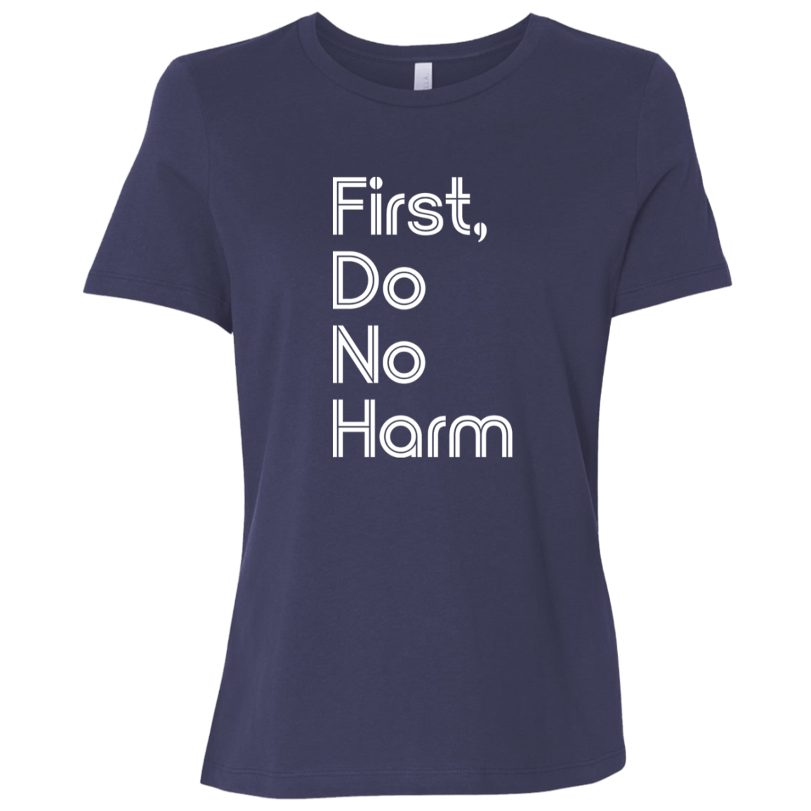 "First, Do No Harm." Womens Relaxed T-shirt | BetterSaid.co