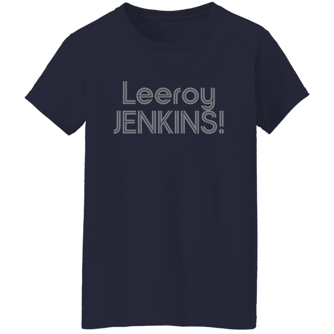 "Leeroy! JENKINS!" Womens T-shirt | BetterSaid.co