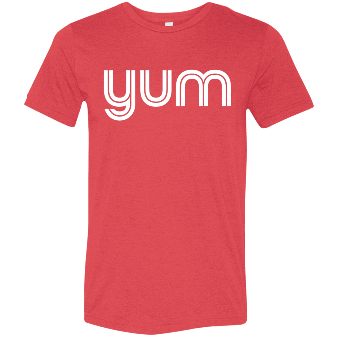 "Yum" Tri-blend T-shirt | BetterSaid.co