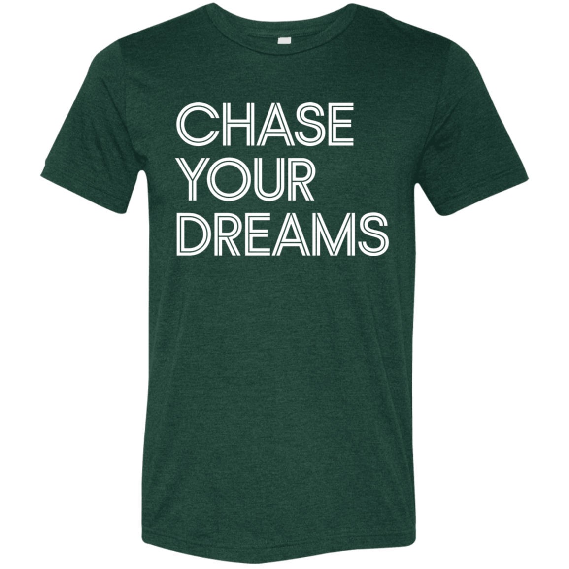 "Chase Your Dreams" Tri-blend T-shirt | BetterSaid.co
