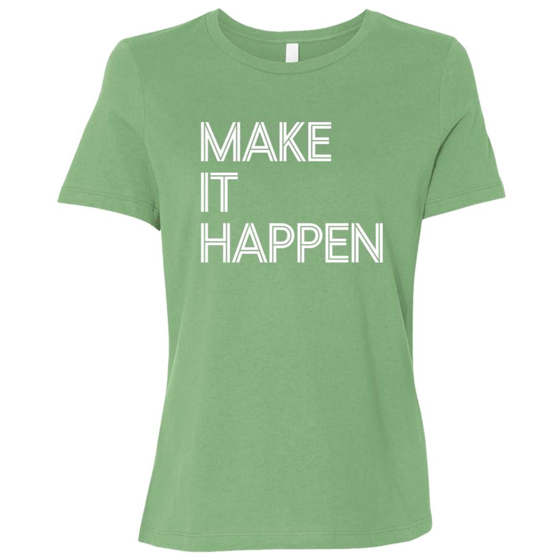 "Make It Happen" Womens Relaxed T-shirt | BetterSaid.co