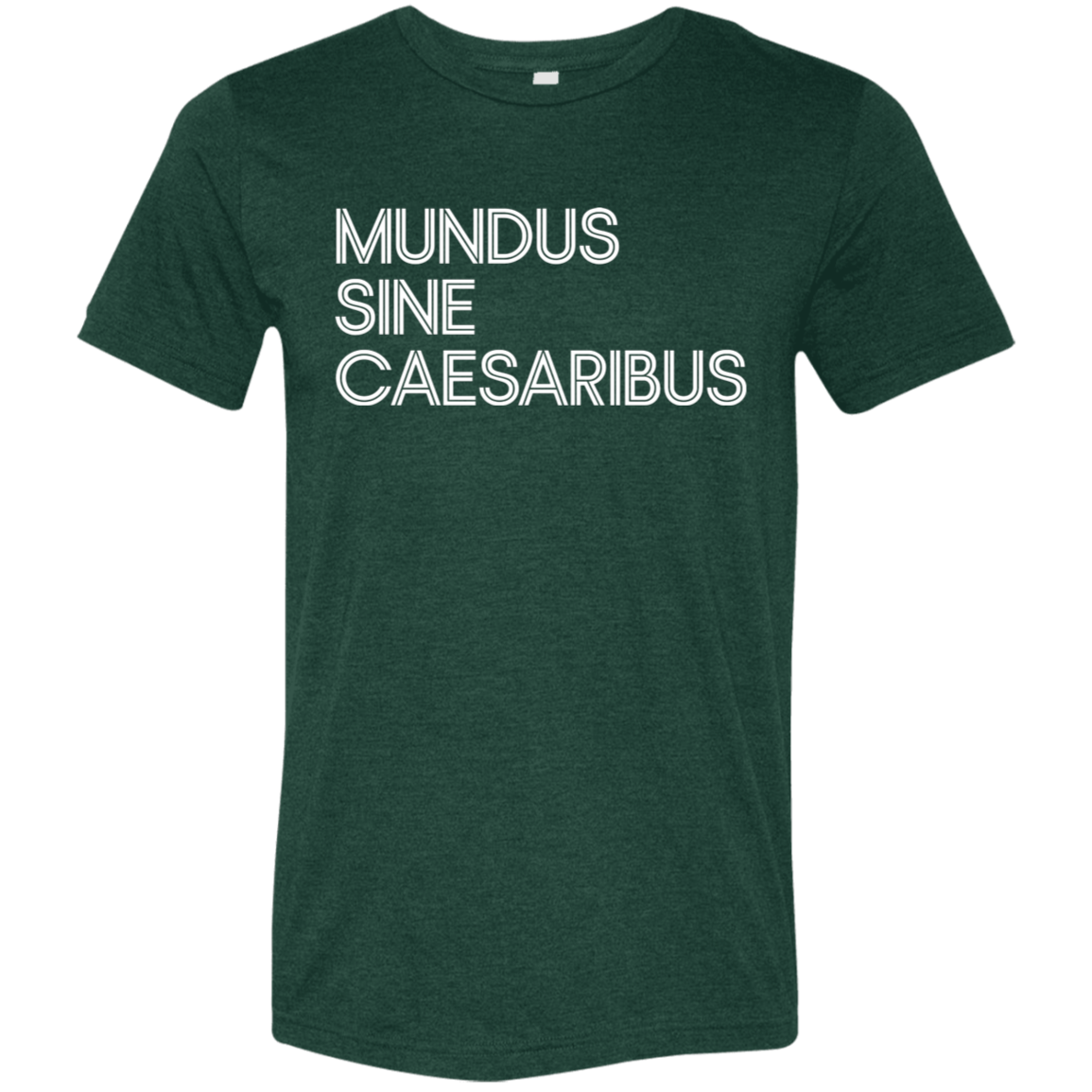 "Mundus Sine Caesaribus" Tri-blend T-shirt | BetterSaid.co