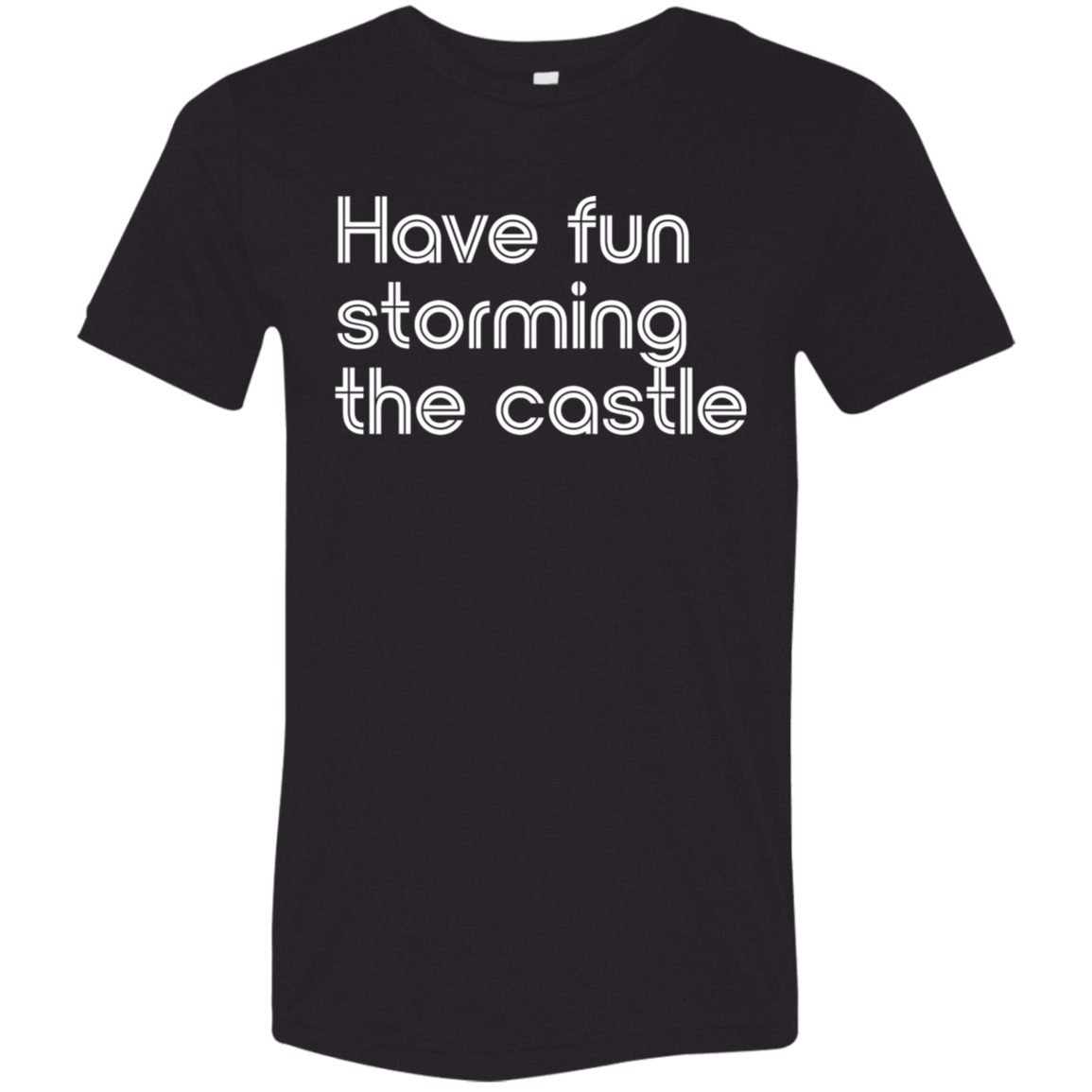 "Have fun storming the castle" Tri-blend T-shirt | BetterSaid.co