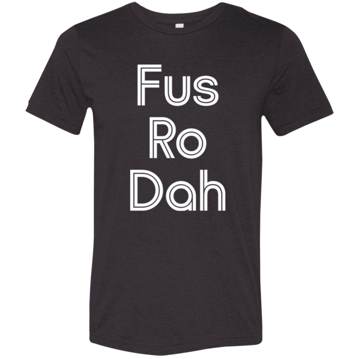 "Fus Ro Dah" Tri-blend T-shirt | BetterSaid.co