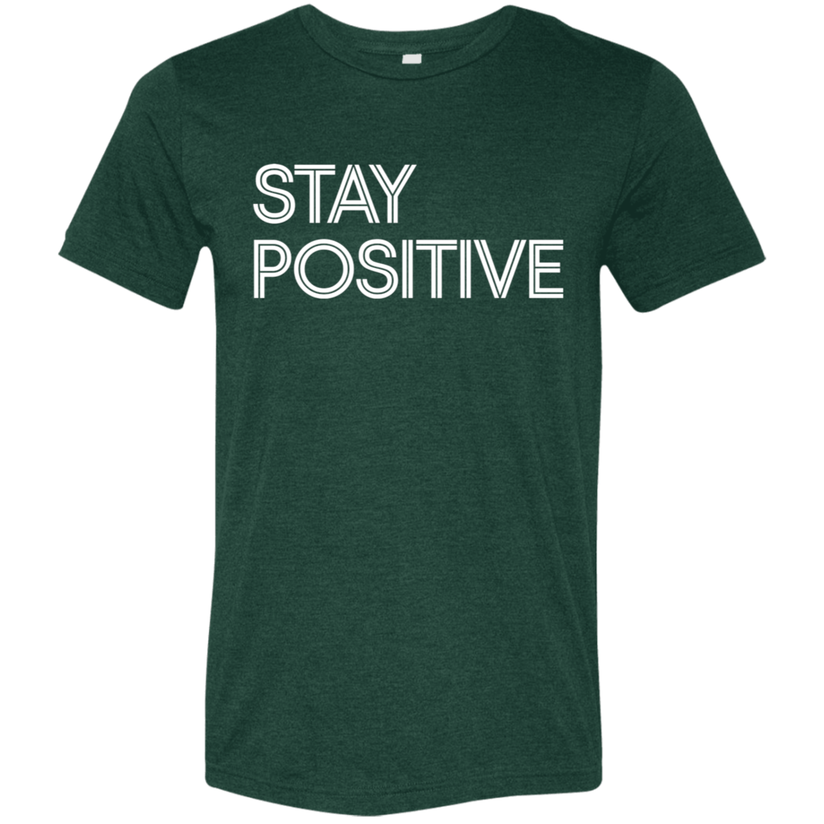 "Stay Positive" Tri-blend T-shirt | BetterSaid.co