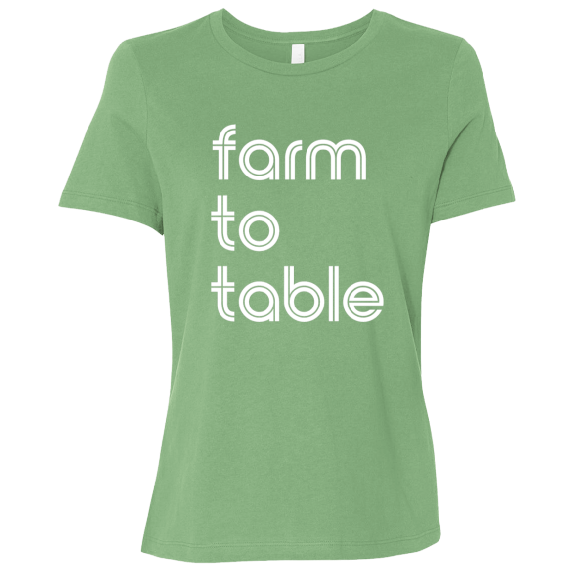 "Farm to table." Womens Relaxed T-shirt | BetterSaid.co