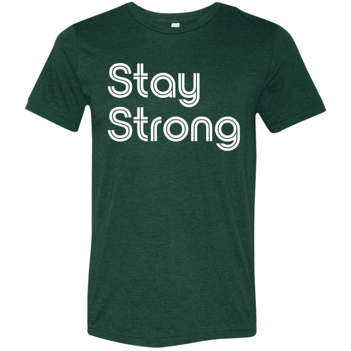 "Stay strong" Tri-blend T-shirt | BetterSaid.co