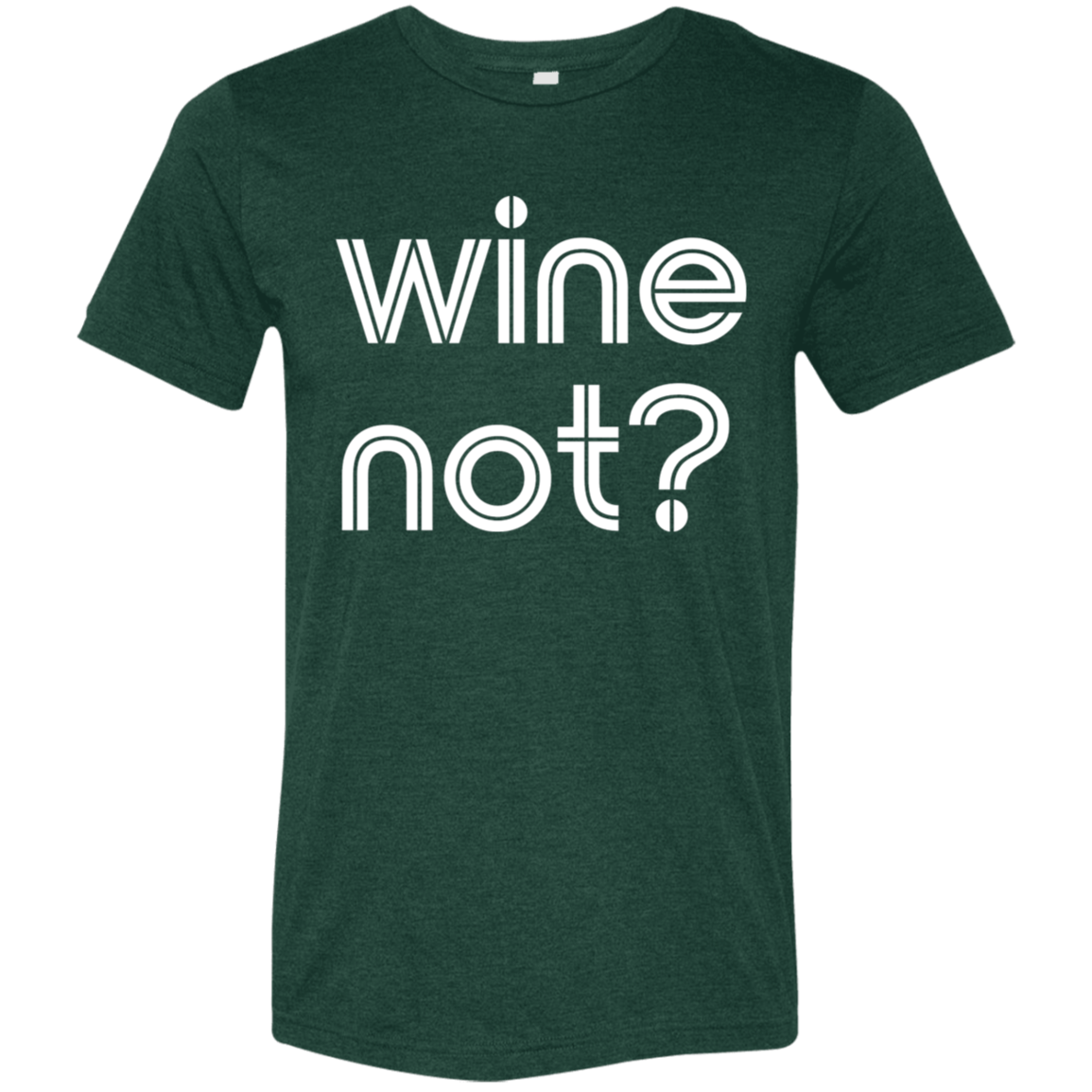 "Wine not?" Tri-blend T-shirt | BetterSaid.co