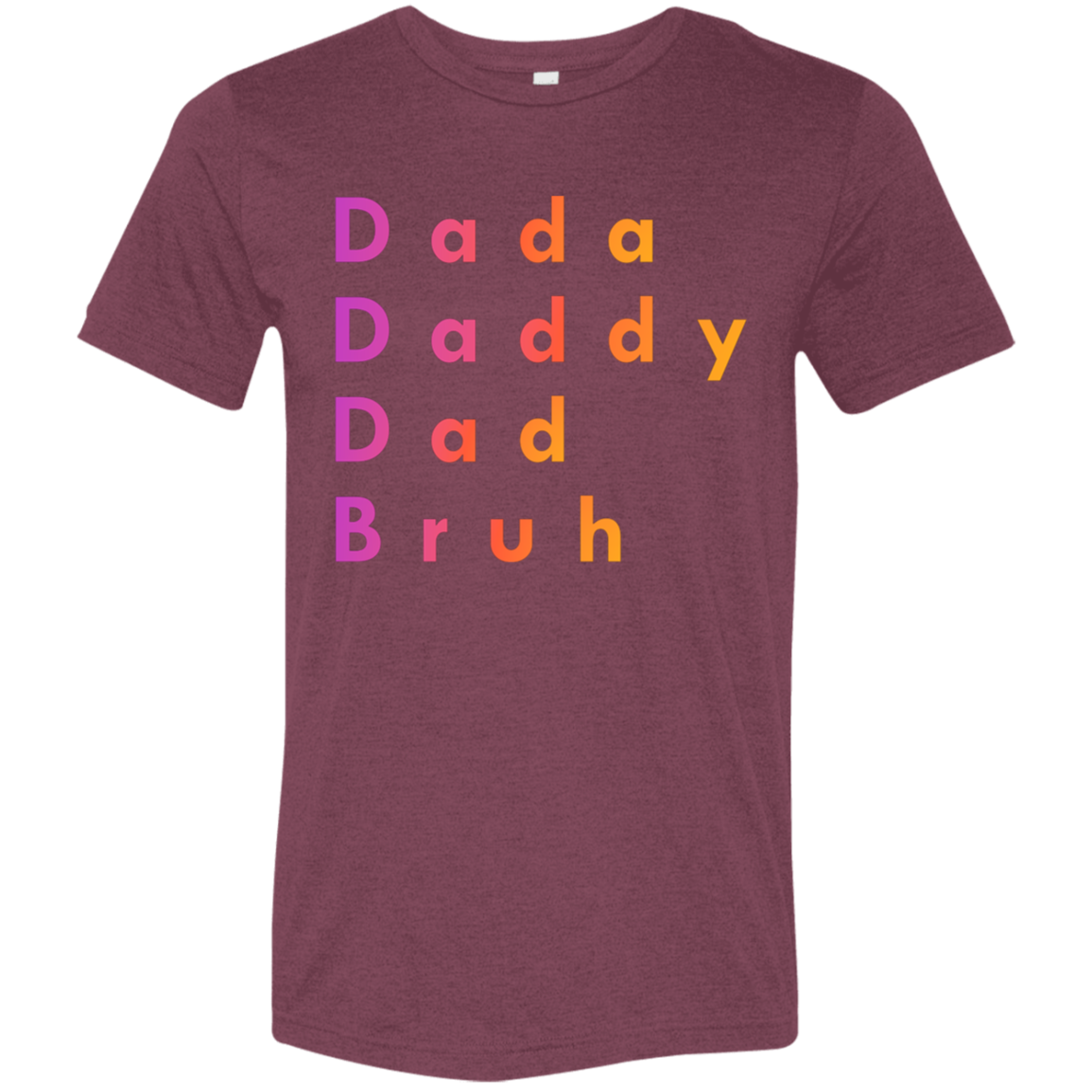 "Dada, Daddy, Dad, Bruh" Tri-blend T-shirt