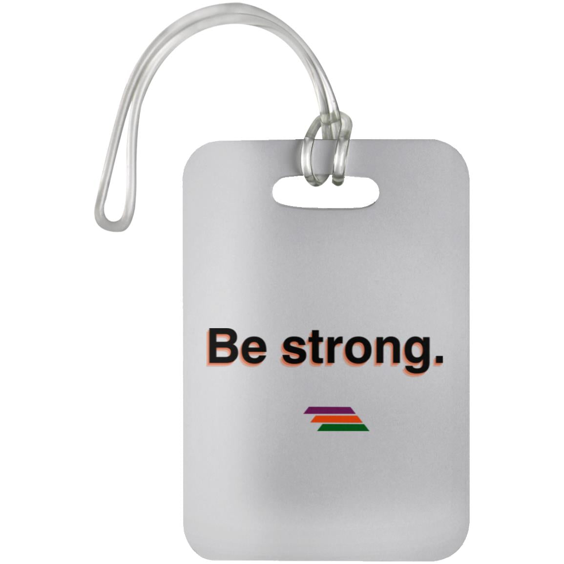 "Be strong." Luggage Bag Tag | BetterSaid.co