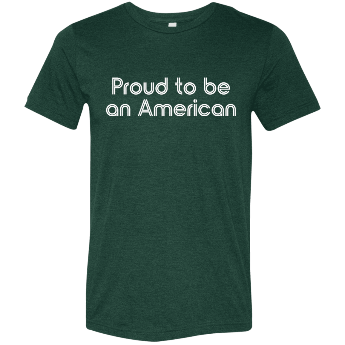 "Proud To Be American" Tri-blend T-shirt (white font) | BetterSaid.co