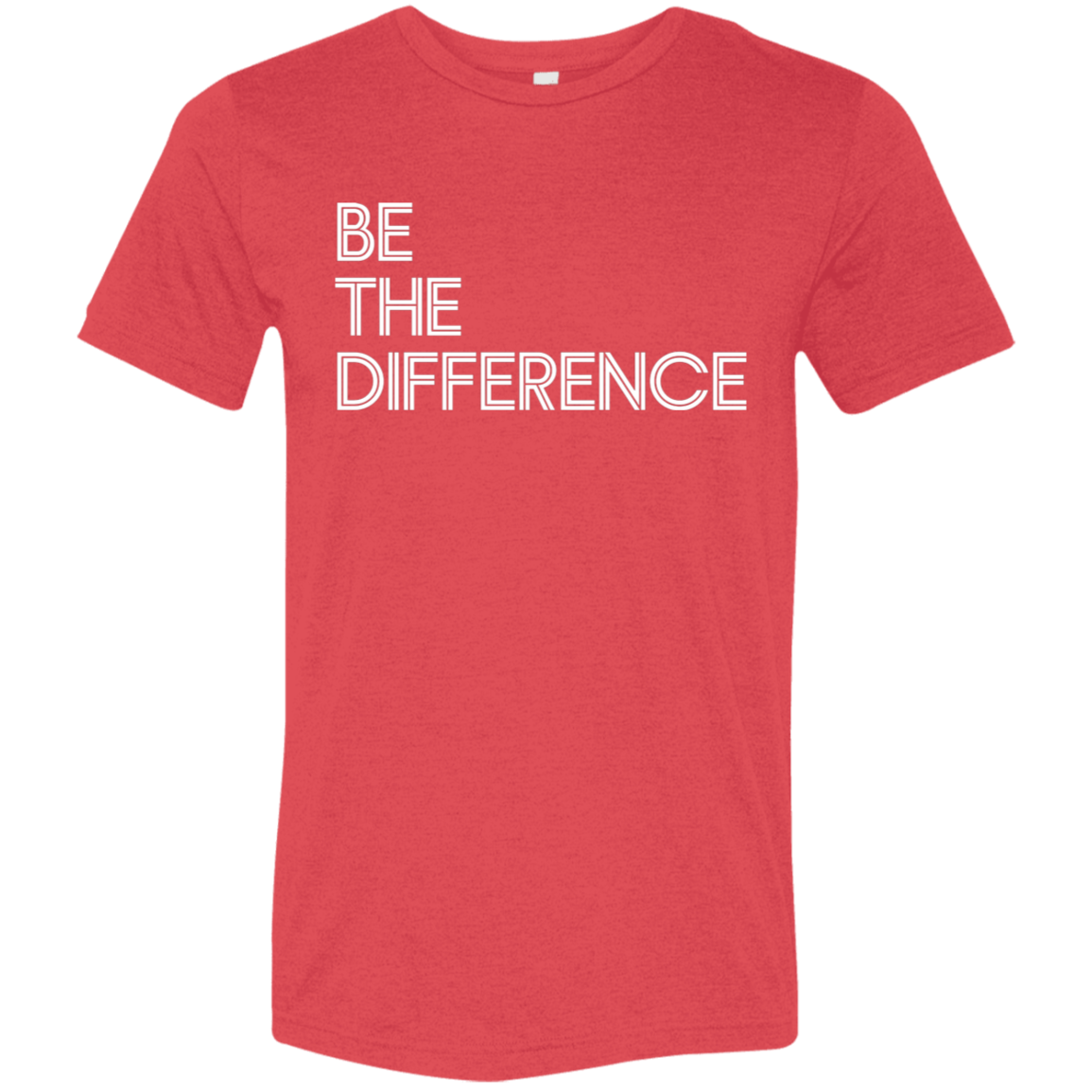 "Be The Difference" Tri-blend T-shirt (white font) | BetterSaid.co
