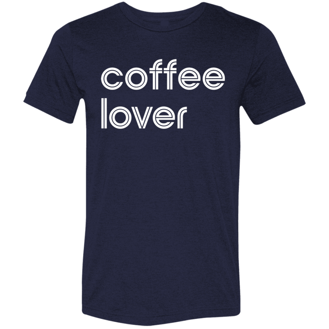 "Coffee lover." Tri-blend T-shirt | BetterSaid.co