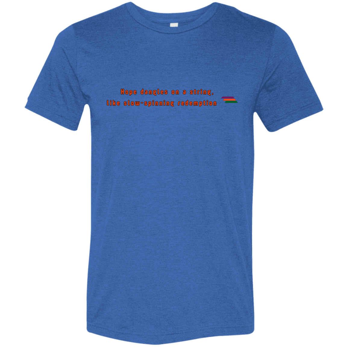 "Hope dangles on a string" Tri-blend T-shirt | BetterSaid.co