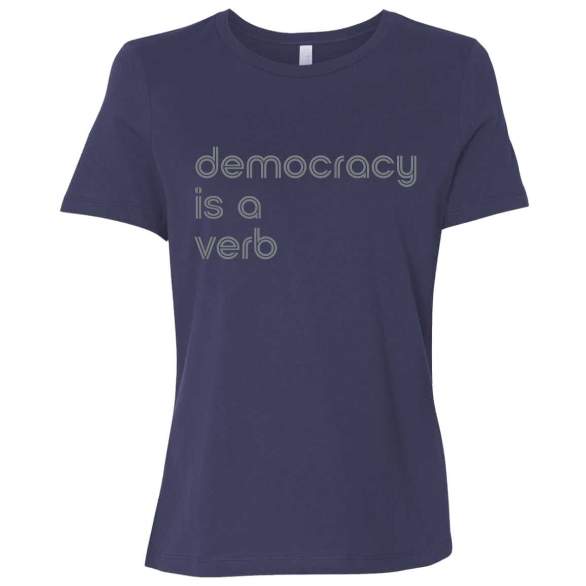 "Democracy is a verb" Womens Relaxed T-shirt | BetterSaid.co