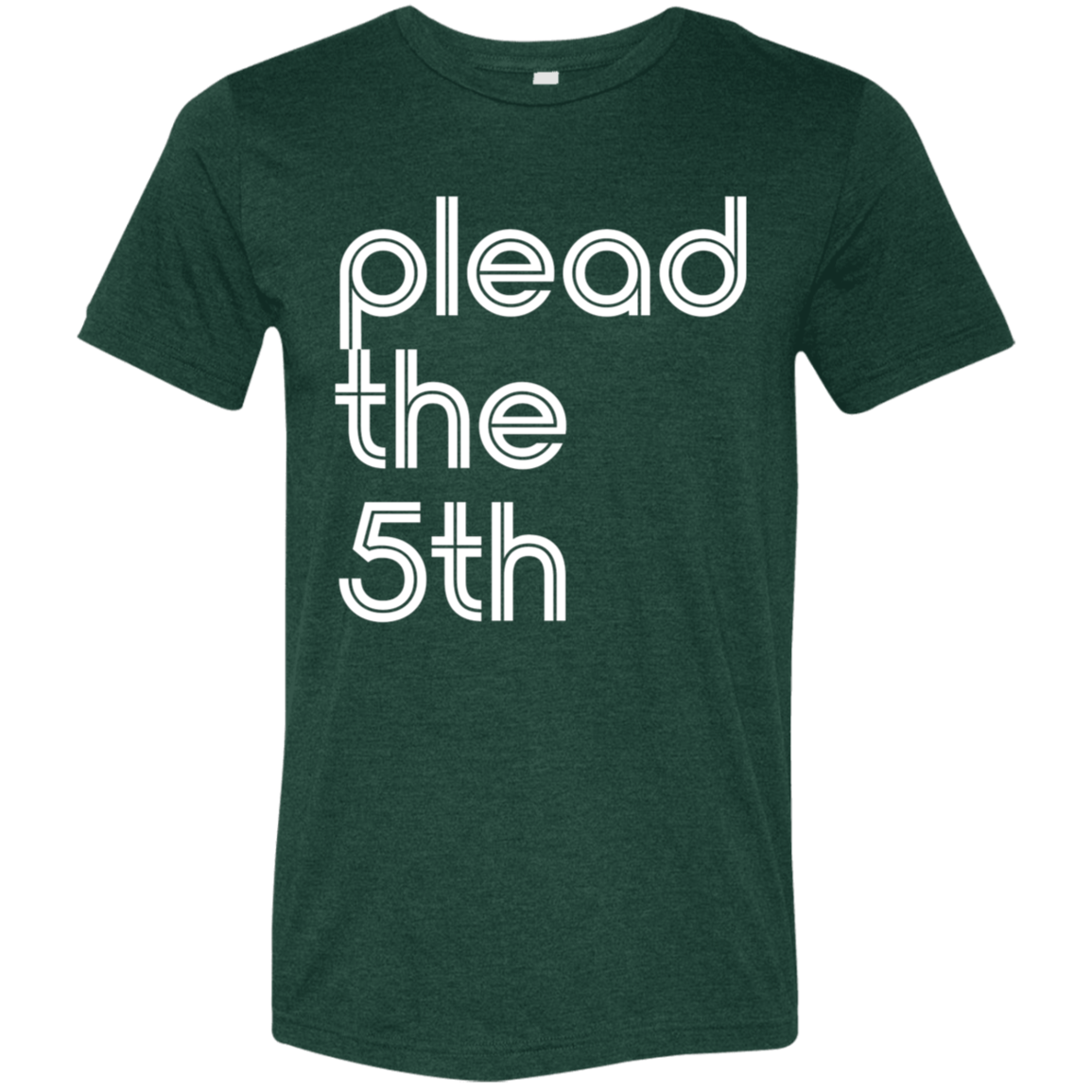 "I plead the" Tri-blend T-shirt | BetterSaid.co