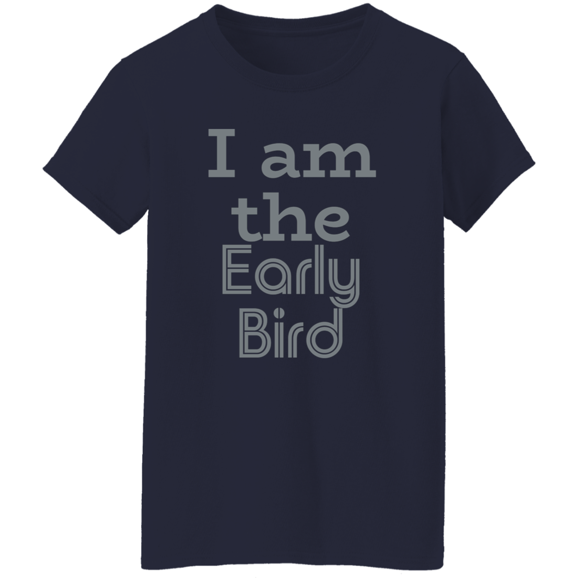 "I am the early bird" Womens T-shirt | BetterSaid.co