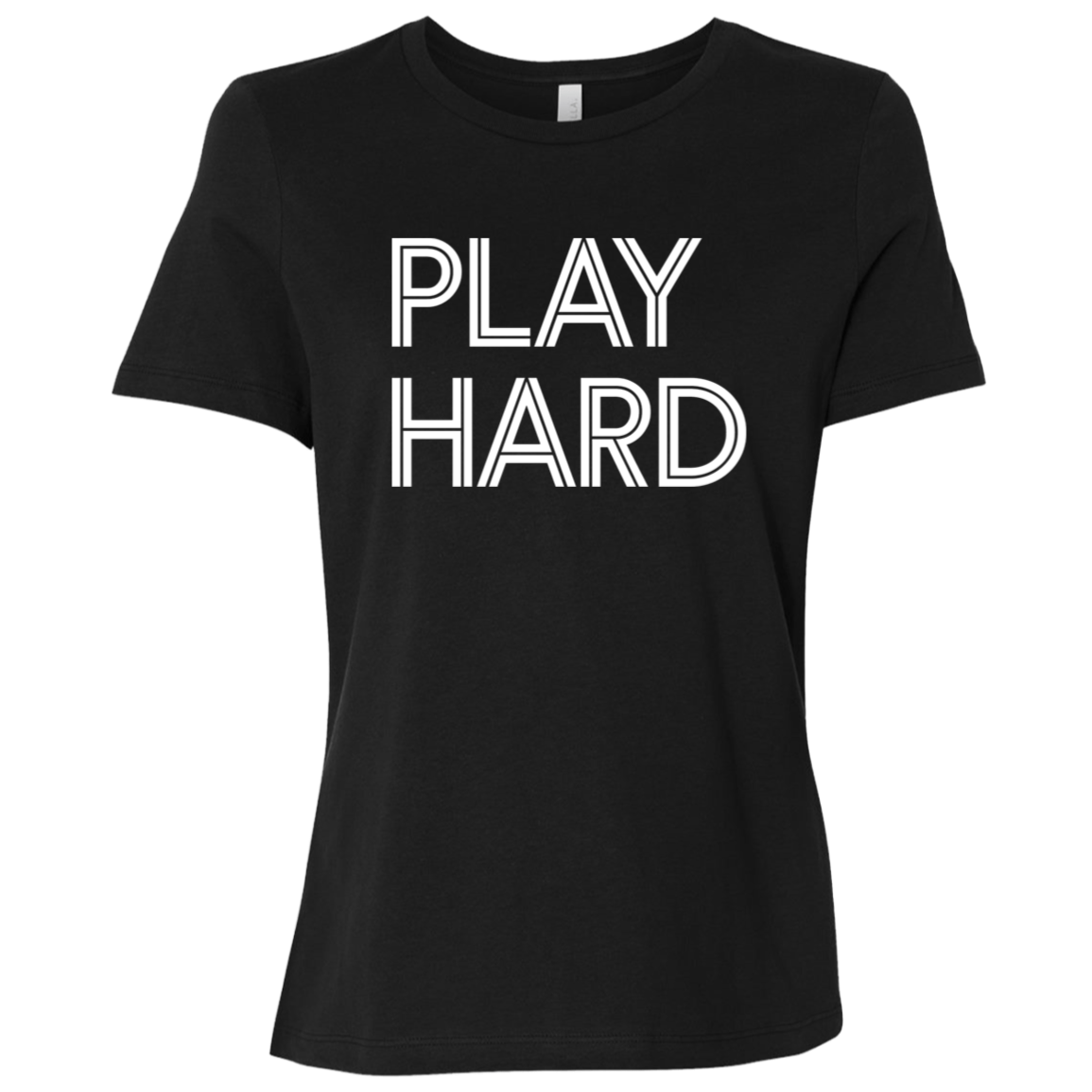 "Play Hard" Womens Relaxed T-shirt | BetterSaid.co
