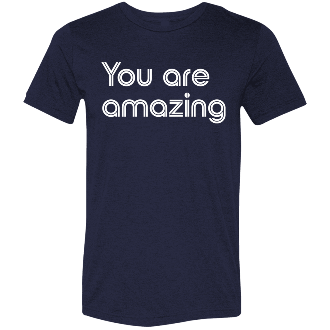 "You're Amazing" Tri-blend T-shirt | BetterSaid.co