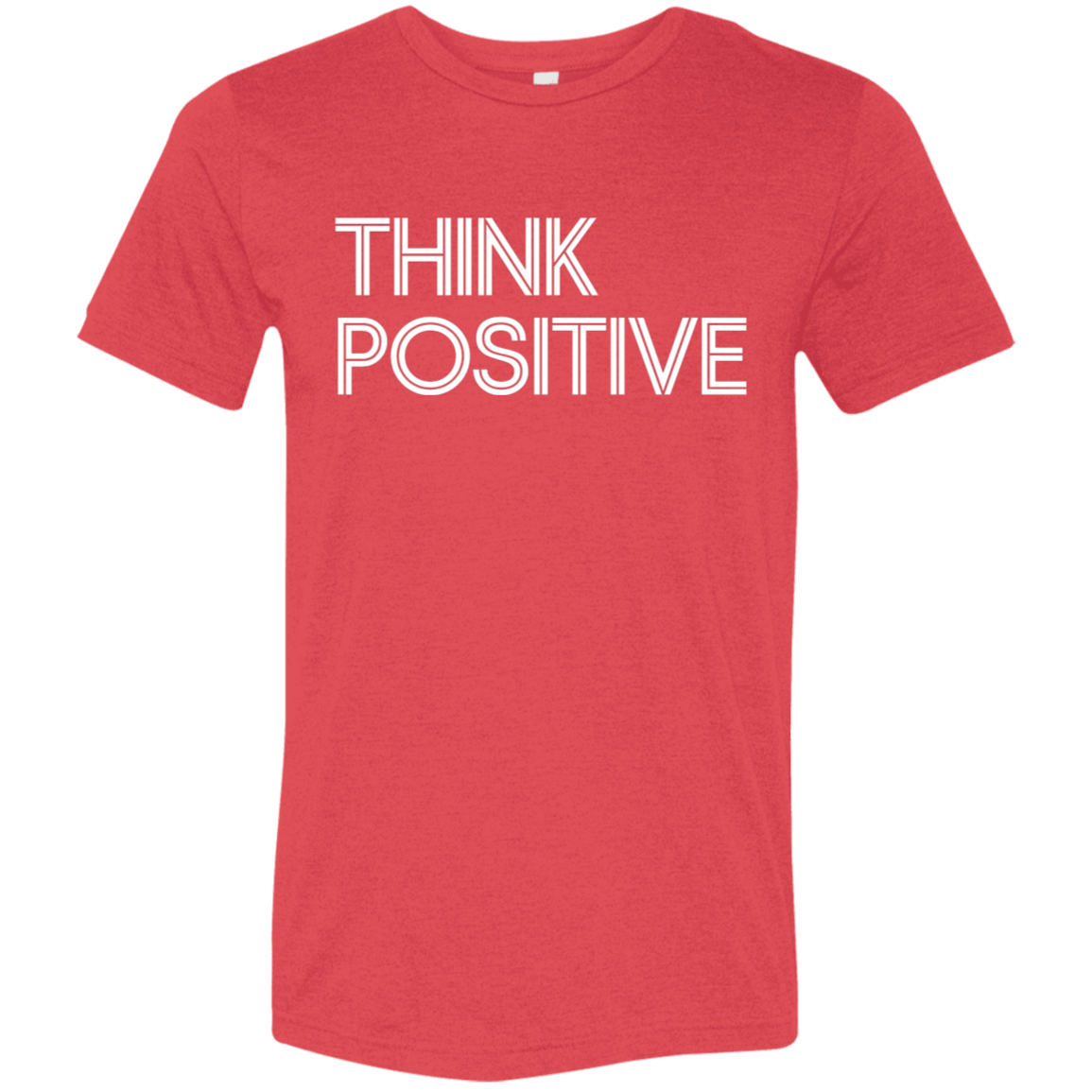 "Think Positive" Tri-blend T-shirt (white font) | BetterSaid.co