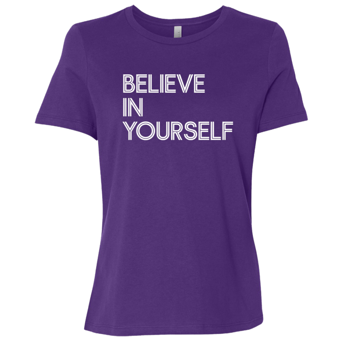"Believe In Yourself" Womens Relaxed T-shirt | BetterSaid.co